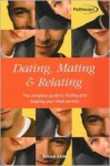 Dating, Mating & Relating: The Complete Guide to Finding and Keeping Your Ideal Partner - Susan Nash