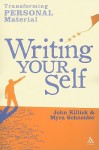 Writing Your Self: Transforming personal material - Myra Schneider, John Killick