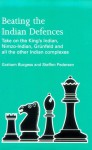 Beating the Indian Defences: Take on the King's Indian, Nimzo-Indian, Grünfeld and all other Indian Complexes - Graham Burgess, Steffen Pedersen