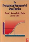 The Psychophysical Measurement Of Visual Function - Thomas T. Norton, James E. Bailey