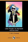 Little People: An Alphabet (Illustrated Edition) (Dodo Press) - Thomas William Hodgson Crosland, Henry Mayer