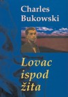 Lovac ispod žita - Charles Bukowski