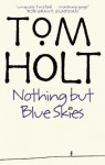 Nothing But Blue Skies - Tom Holt