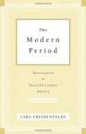 The Modern Period: Menstruation in Twentieth-Century America - Lara Freidenfelds