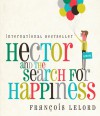 Hector and the Search for Happiness - Francois Lelord