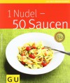 1 Nudel 50 Saucen (Gu Küchenratgeber Relaunch 2006) - Cornelia Schinharl