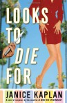 Looks to Die For - Janice Kaplan