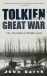 Tolkien and the Great War: The Threshold of Middle-Earth - John Garth