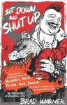 Sit Down and Shut Up: Punk Rock Commentaries on Buddha, God, Truth, Sex, Death, and Dogen's Treasury of the Right Dharma Eye - Brad Warner