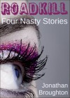 Roadkill: Four Nasty Stories - Jonathan Broughton