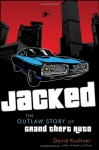 Jacked: The Outlaw Story of Grand Theft Auto - David Kushner