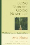 Being Nobody, Going Nowhere: Meditations on the Buddhist Path - Zoketsu Norman Fischer, Ayya Khema