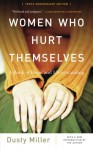 Women Who Hurt Themselves: A Book Of Hope And Understanding - Dusty J. Miller