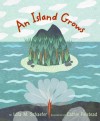 An Island Grows - Lola M. Schaefer, Cathie Felstead