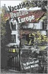 Vacation Rentals In Europe: A Guide - Michael Murphy, Laura Murphy