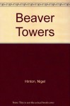 Beaver Towers - Nigel Hinton