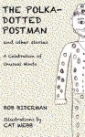 The Polka-Dotted Postman and Other Stories: A Celebration of Unusual Minds - Bob Biderman, Cat Webb