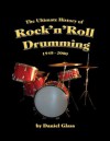 The Ultimate History of Rock'n'Roll Drumming: 1948-2000 - Daniel Glass