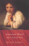 Rembrandt Would Have Loved You (Chatto Poetry) - Ruth Padel