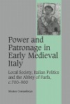 Power and Patronage in Early Medieval Italy: Local Society, Italian Politics and the Abbey of Farfa, C.700 900 - Marios Costambeys