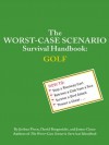 The Worst-Case Scenario Survival Handbook: Golf - Joshua Piven, David Borgenicht, James Grace