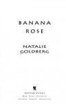 Banana Rose - Natalie Goldberg