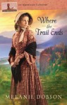 Where the Trail Ends: The Oregon Trail - Melanie Dobson