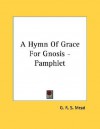 A Hymn of Grace for Gnosis - G.R.S. Mead