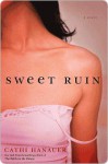 Sweet Ruin: A Novel - Cathi Hanauer