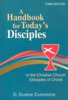 A Handbook for Today's Disciples: In the Christian Church (Disciples of Christ) - D. Duane Cummins