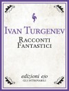 Racconti fantastici - Ivan Turgenev, Gian Luigi Giacone