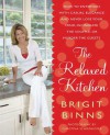 The Relaxed Kitchen: How to Entertain with Casual Elegance and Never Lose Your Mind, Incinerate the Soufflé, or Murder the Guests - Brigit Binns