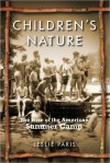 Children's Nature: The Rise of the American Summer Camp - Leslie Paris