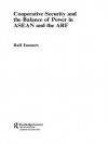 Cooperative Security and the Balance of Power in ASEAN and the ARF (Politics in Asia) - Ralf Emmers