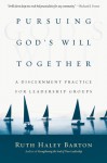 Pursuing God's Will Together: A Discernment Practice for Leadership Groups (Transforming Center Set) - Ruth Haley Barton