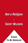 Not a Religion - Geert Wilders