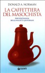 La caffettiera del masochista: psicopatologia degli oggetti quotidiani - Donald A. Norman, Cesare Cornoldi, Gabriele Noferi