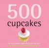 500 Cupcakes: The Only Cupcake Compendium You'll Ever Need (500 Cooking (Sellers)) - Fergal Connolly