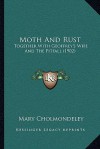 Moth and Rust: Together with Geoffrey's Wife and the Pitfall (1902) - Mary Cholmondeley