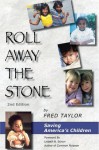 Roll Away the Stone: Saving America's Children - Frederick Taylor