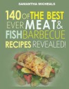 Barbecue Cookbook: 140 of the Best Ever Barbecue Meat & BBQ Fish Recipes Book...Revealed! - Samantha Michaels