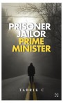 Prisoner, Jailor, Prime Minister - Tabrik C.