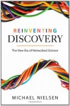 Reinventing Discovery: The New Era of Networked Science - Michael Nielsen