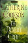 The DESERT CROP: A NOVEL - Catherine Cookson