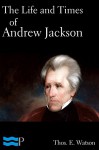 The Life and Times of Andrew Jackson - Thomas E. Watson