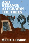 And Strange At Ecbatan The Trees - Michael Bishop