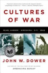 Cultures of War: Pearl Harbor / Hiroshima / 9-11 / Iraq - John W. Dower