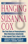 The Hanging of Susanna Cox: The True Story of Pennsylvania's Most Notorious Infanticide and the Legend That's Kept It Alive - Patricia Earnest Suter, Russell Earnest, Corinne Earnest, Don Yoder