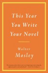 This Year You Write Your Novel - Walter Mosley