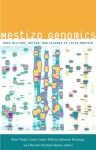 Mestizo Genomics: Race Mixture, Nation, and Science in Latin America - Peter Wade, Carlos L&oacute;pez Beltr&aacute;n, Eduardo Restrepo, Ricardo Ventura Santos